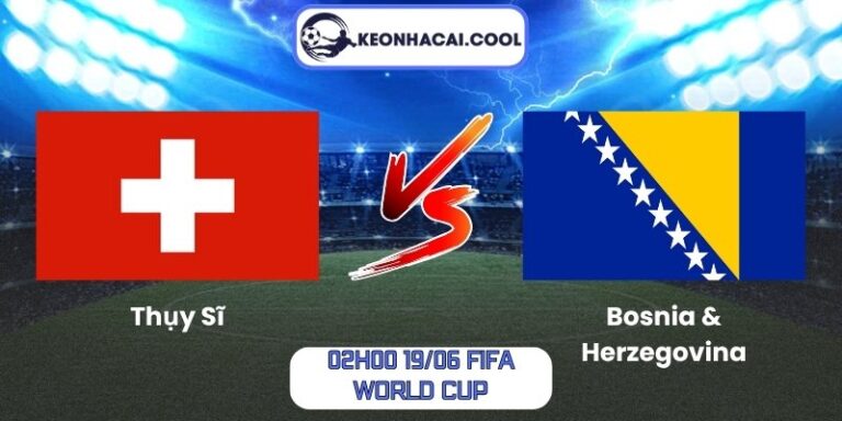 Thụy Sĩ vs Bosnia & Herzegovina